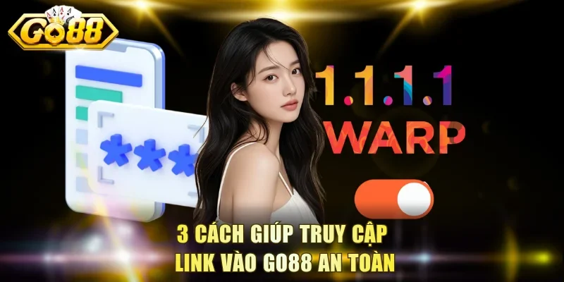 3 cách giúp truy cập link vào Go88 an toàn