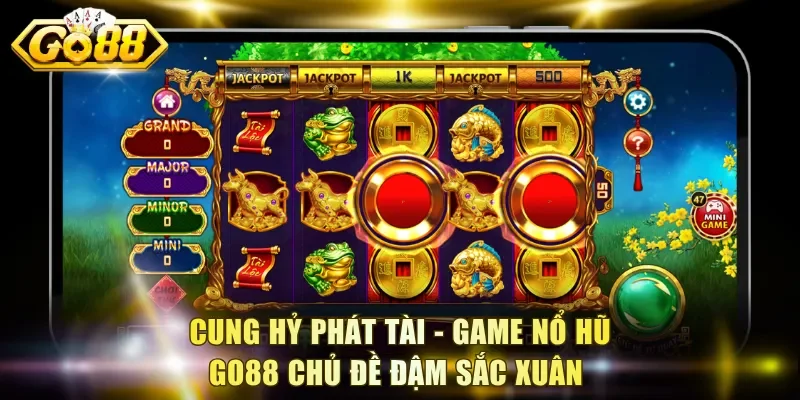 Cung Hỷ Phát Tài - Game nổ hũ Go88 chủ đề đậm sắc xuân