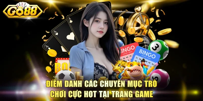 Điểm danh các chuyên mục trò chơi cực hot tại trang game