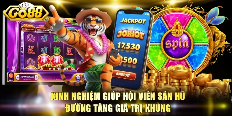 Kinh nghiệm giúp hội viên săn hũ Đường Tăng giá trị khủng