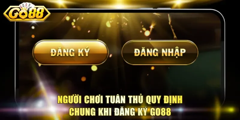 Người chơi tuân thủ quy định chung khi đăng ký Go88