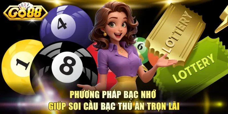 Phương pháp bạc nhớ giúp soi cầu bạc thủ ăn trọn lãi