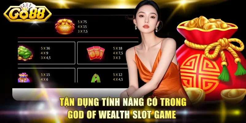 Tận dụng tính năng có trong God Of Wealth slot game 