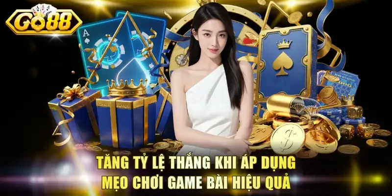 Tăng tỷ lệ thắng khi áp dụng mẹo chơi game bài hiệu quả