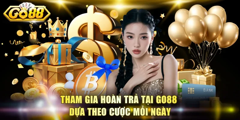 Tham gia hoàn trả tại Go88 dựa theo cược mỗi ngày