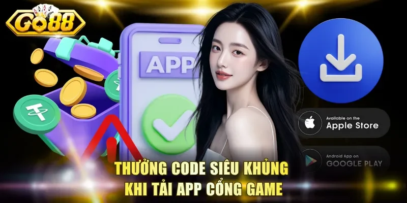Thưởng code siêu khủng khi tải app cổng game